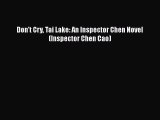 [PDF] Don't Cry Tai Lake: An Inspector Chen Novel (Inspector Chen Cao) [Read] Online