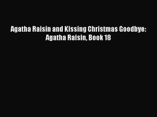 [PDF] Agatha Raisin and Kissing Christmas Goodbye: Agatha Raisin Book 18 [Download] Full Ebook