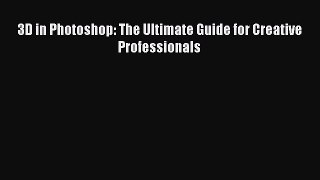 PDF 3D in Photoshop: The Ultimate Guide for Creative Professionals Ebook