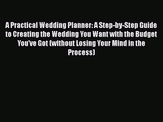 [PDF] A Practical Wedding Planner: A Step-by-Step Guide to Creating the Wedding You Want with