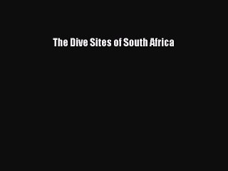 PDF The Dive Sites of South Africa  EBook