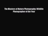 Download The Masters of Nature Photography: Wildlife Photographer of the Year Ebook