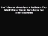 [PDF] How To Become a Power Agent in Real Estate : A Top Industry Trainer Explains How to Double