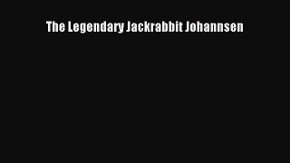 PDF The Legendary Jackrabbit Johannsen Free Books