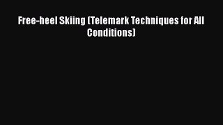 PDF Free-heel Skiing (Telemark Techniques for All Conditions)  Read Online