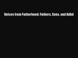 PDF Voices from Fatherhood: Fathers Sons and Adhd Free Books