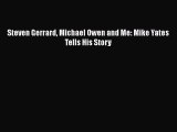 Download Steven Gerrard Michael Owen and Me: Mike Yates Tells His Story  Read Online