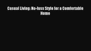 Read Casual Living: No-fuss Style for a Comfortable Home Ebook Free
