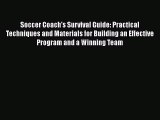 PDF Soccer Coach's Survival Guide: Practical Techniques and Materials for Building an Effective