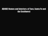 Read ADOBE! Homes and Interiors: of Taos Santa Fe and the Southwest Ebook Free