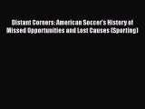 Download Distant Corners: American Soccer's History of Missed Opportunities and Lost Causes
