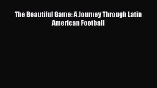 PDF The Beautiful Game: A Journey Through Latin American Football Free Books