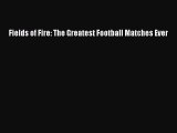 Download Fields of Fire: The Greatest Football Matches Ever Free Books