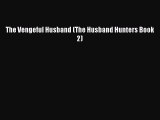 PDF The Vengeful Husband (The Husband Hunters Book 2)  EBook