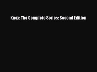 Download Knox: The Complete Series: Second Edition Free Books