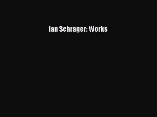 Read Ian Schrager: Works Ebook Free