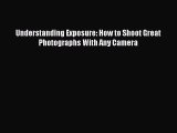 PDF Understanding Exposure: How to Shoot Great Photographs With Any Camera Ebook