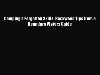 Download Camping's Forgotten Skills: Backwood Tips from a Boundary Waters Guide  Read Online