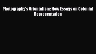 PDF Photography's Orientalism: New Essays on Colonial Representation Read Online