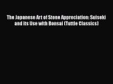 Download The Japanese Art of Stone Appreciation: Suiseki and its Use with Bonsai (Tuttle Classics)