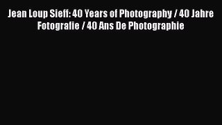 Download Jean Loup Sieff: 40 Years of Photography / 40 Jahre Fotografie / 40 Ans De Photographie