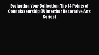 Download Evaluating Your Collection: The 14 Points of Connoisseurship (Winterthur Decorative