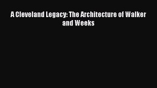 Read A Cleveland Legacy: The Architecture of Walker and Weeks Ebook Free