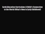 Download Early Education Curriculum: A Child's Connection to the World (What's New in Early
