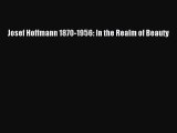 Download Josef Hoffmann 1870-1956: In the Realm of Beauty Ebook Free