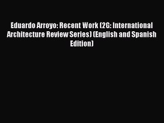 Read Eduardo Arroyo: Recent Work (2G: International Architecture Review Series) (English and