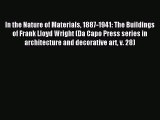 Read In the Nature of Materials 1887-1941: The Buildings of Frank Lloyd Wright (Da Capo Press