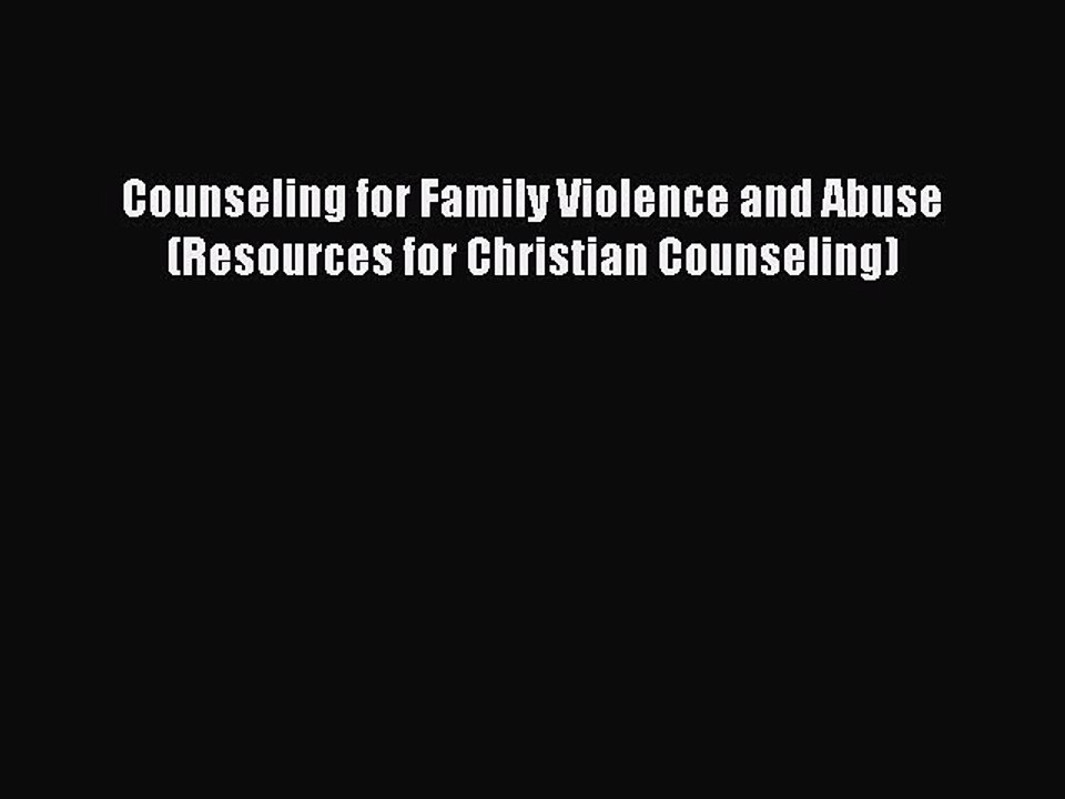 PDF Counseling for Family Violence and Abuse (Resources for Christian Counseling)  EBook