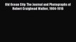 Read Old Ocean City: The Journal and Photographs of Robert Craighead Walker 1904-1916 Ebook