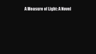 Read A Measure of Light: A Novel Ebook Online