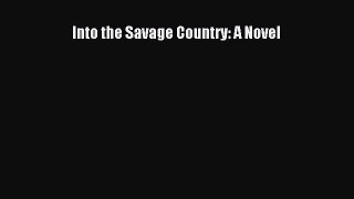 Read Into the Savage Country: A Novel Ebook Free