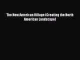 Read The New American Village (Creating the North American Landscape) PDF Free