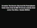 Read Scranton: The Electric City (real life Pennsylvania home town of the hit NBC TV sitcom