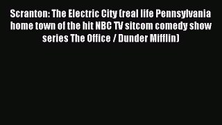 Read Scranton: The Electric City (real life Pennsylvania home town of the hit NBC TV sitcom