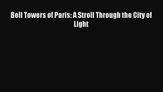 Read Bell Towers of Paris: A Stroll Through the City of Light Ebook Online