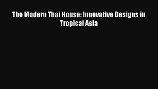 Read The Modern Thai House: Innovative Designs in Tropical Asia Ebook Free