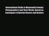 Read International Guide to Nineteenth Century Photographers and Their Works: Based on Catalogues