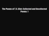 Download The Poems of T. S. Eliot: Collected and Uncollected Poems: 1 Free Books