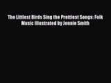 Download The Littlest Birds Sing the Prettiest Songs: Folk Music Illustrated by Jennie Smith