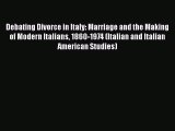 PDF Debating Divorce in Italy: Marriage and the Making of Modern Italians 1860-1974 (Italian