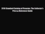 Download 2016 Standard Catalog of Firearms: The Collector's Price & Reference Guide  EBook
