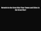 Download Norwich in the Great War (Your Towns and Cities in the Great War)  Read Online