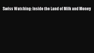 [PDF] Swiss Watching: Inside the Land of Milk and Money [Download] Online