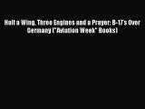 [PDF] Half a Wing Three Engines and a Prayer: B-17's Over Germany (Aviation Week Books) [Download]