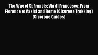 [PDF] The Way of St Francis: Via di Francesco: From Florence to Assisi and Rome (Cicerone Trekking)