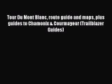 PDF Tour Du Mont Blanc route guide and maps plus guides to Chamonix & Courmayeur (Trailblazer